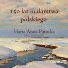 150 lat malarstwa polskiego - Audiobook mp3