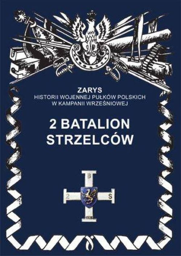 2 Batalion Strzelców Zarys historii wojennej pułków Polskich w kampanii wrześniowej