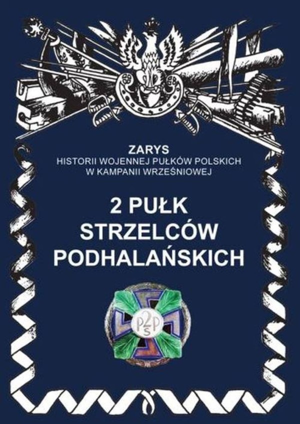 2 Pułk Strzelców Podhalańskich Zarys historii wojennej pułków polskich w kampanii wrześniowej