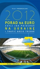 2012 porad na Euro, czyli jak pojechać na Ukrainę i trafić gdzie trzeba - mobi, epub
