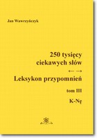 250 tysięcy ciekawych słów Leksykon przypomnień - pdf Tom III (K-Nę)