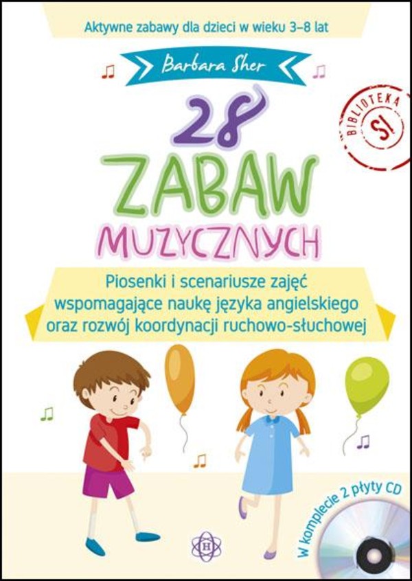 28 zabaw muzycznych 2 płyty CD Piosenki i scenariusze zajęć wspomagające naukę języka angielskiego oraz rozwój koordynacji ruchowo-słuchowej