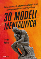 Okładka:30 modeli mentalnych. Ścieżka prowadząca do podejmowania najlepszych decyzji i szybkiego rozwiązywania trudnych problemów 