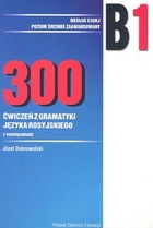 300 ćwiczeń z gramatyki języka rosyjskiego B1 wg ESOKJ