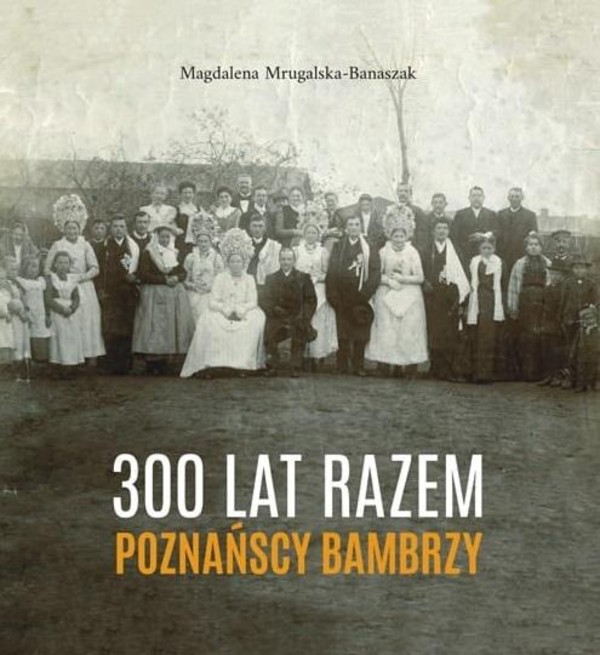 300 lat razem Poznańscy Bambrzy