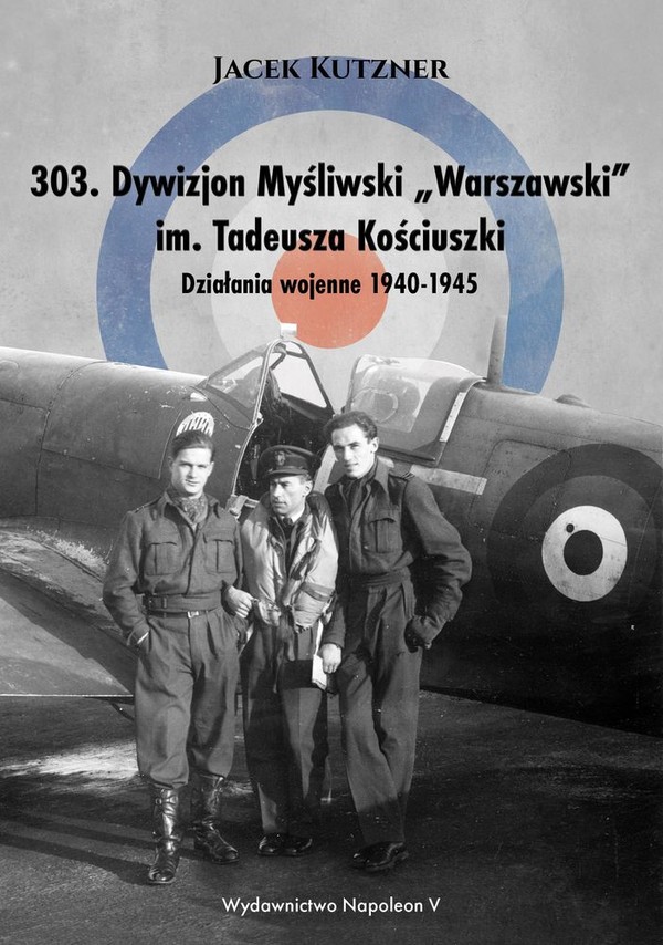303 dywizjon myśliwski warszawski im tadeusza kościuszki działania wojenne 1940-1945
