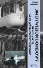 Okładka:304 Dywizjon Bombowy Ziemi Śląskiej im. ks. Józefa Poniatowskiego 