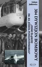 304 Dywizjon Bombowy `Ziemi Śląskiej im. ks. Józefa Poniatowskiego` - mobi, epub, pdf