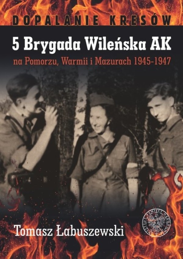 5 Brygada Wileńska AK na Pomorzu na Pomorzu, Warmii i Mazurach 1945-1947