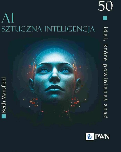 50 idei, które powinieneś znać. AI Sztuczna inteligencja