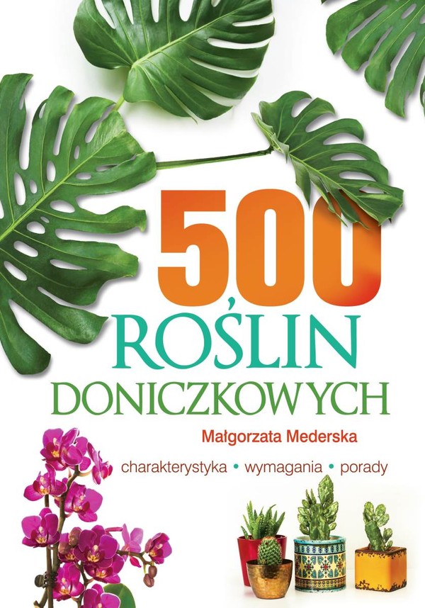 500 roślin doniczkowych Charakterystyka, wymagania, porady