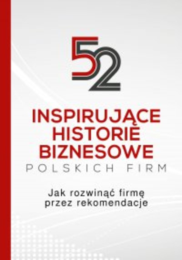 52 inspirujące historie biznesowe polskich firm - mobi, epub, pdf Jak rozwinąć firmę przez rekomendacje