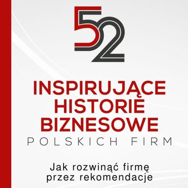 52 inspirujące historie biznesowe polskich firm - Audiobook mp3 Jak rozwinąć firmę przez rekomendacje