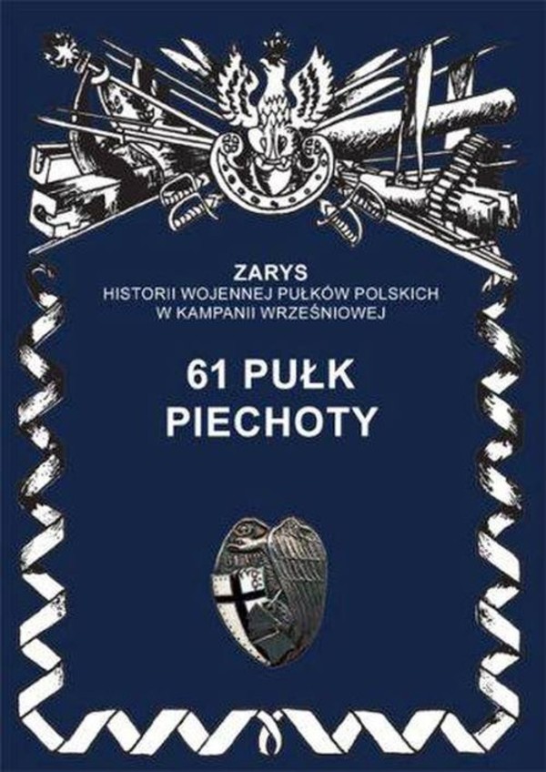 61 pułk piechoty Zarys historii wojennej pułków Polskich w kampanii wrześniowej