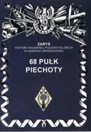 68 pułk piechoty Zarys Historii Wojennej Pułków Polskich w Kampanii Wrześniowej