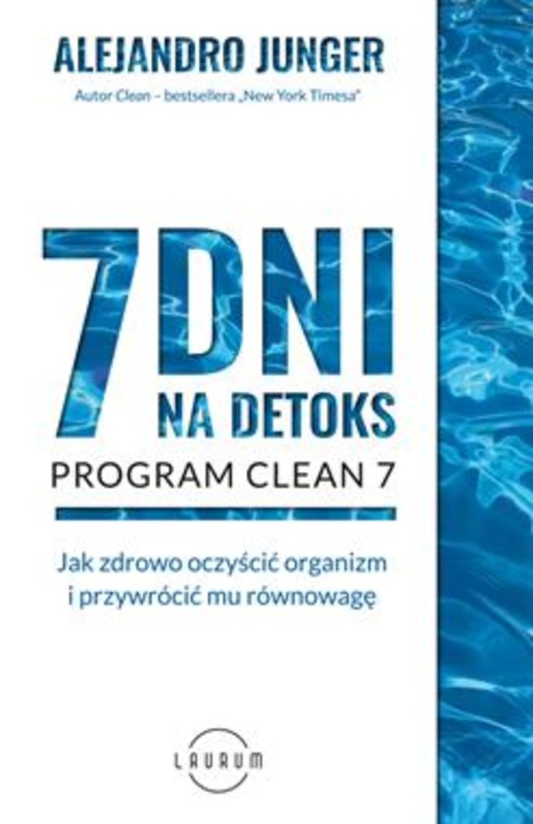 7 dni na detoks. Program Clean 7 Jak zdrowo oczyścić organizm i przywrócić mu równowagę