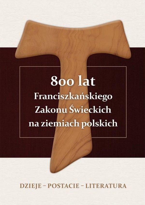 800 lat Franciszkańskiego Zakonu Świeckich na ziemiach polskich. Dzieje, postacie, literatura - pdf