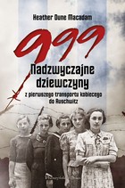 999 Nadzwyczajne dziewczyny - mobi, epub z pierwszego transportu kobiecego do Auschwitz