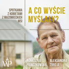 A co wyście myślały? Spotkania z kobietami z mazowieckich wsi - Audiobook mp3