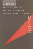 A Handbook of the Communist Security Apparatus in East Central Europe 1944-1989