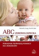 ABC zdrowia dziecka Poradnik pierwszej pomocy dla rodziców