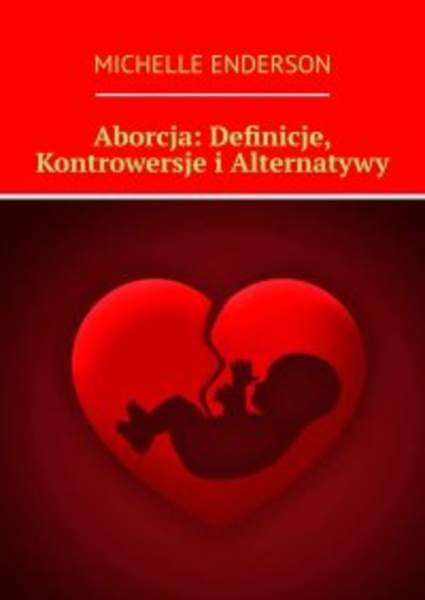Aborcja: Definicje, Kontrowersje i Alternatywy - mobi, epub