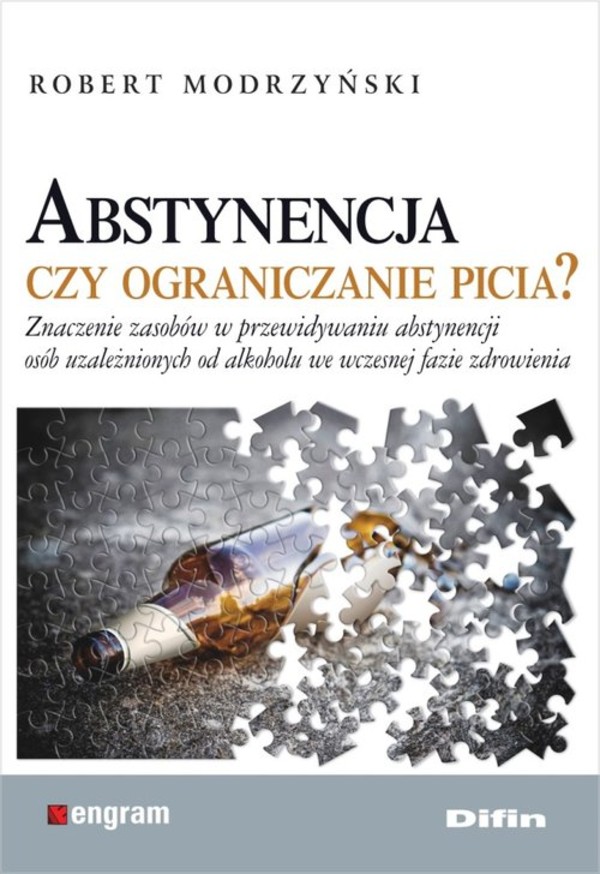 Abstynencja czy ograniczanie picia? Znaczenie zasobów w przewidywaniu abstynencji osób uzależnionych od alkoholu we wczesnej fazie zdrowienia