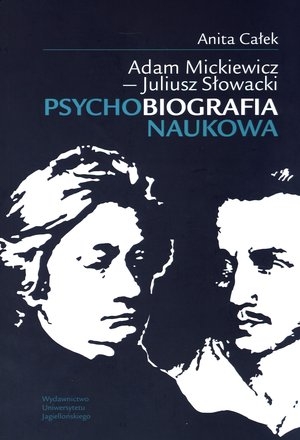 Adam Mickiewicz - Juliusz Słowacki Psychobiografia naukowa + CD