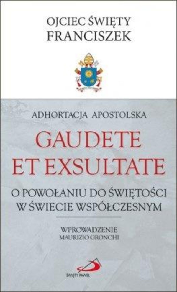 Gaudete et exsultate o powołaniu do świętości w świecie współczesnym Adhortacja Apostolska
