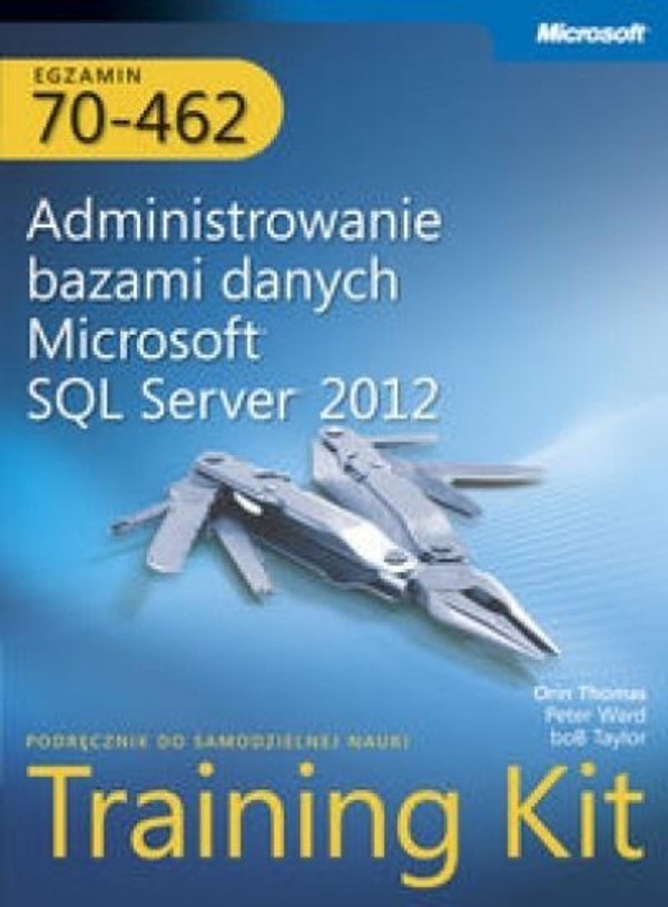 Administrowanie bazami danych Microsoft SQL Server 2012 Egzamin 70-462 Training Kit