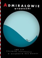 Admirałowie wyobraźni 100 lat polskiej ilustracji w książkach dla dzieci