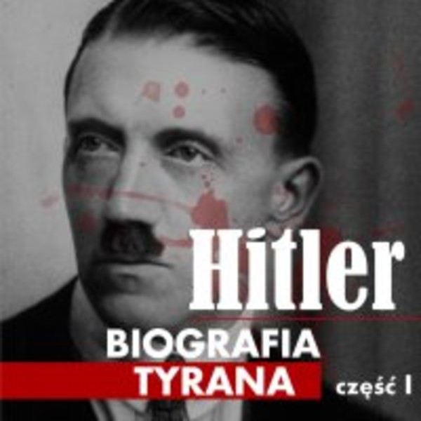 Adolf Hitler. Biografia tyrana. Część 1. Dzieciństwo i młodość - Audiobook mp3