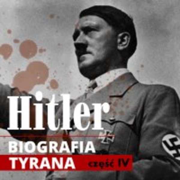 Adolf Hitler. Biografia tyrana. Część IV. Od puczu monachijskiego do przejęcia władzy (lata 1923-1934) - Audiobook mp3