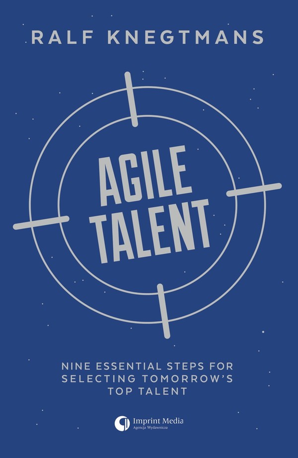 Agile talent. nine essential steps for selecting tomorrow s top talent