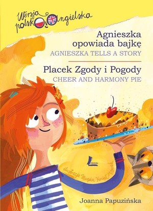 Agnieszka opowiada bajkę/Agnieszka tells a story. Placek Zgody i Pogody/Cheer and harmony pie. Seria polsko-angielska