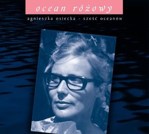 Agnieszka Osiecka: Ocean różowy