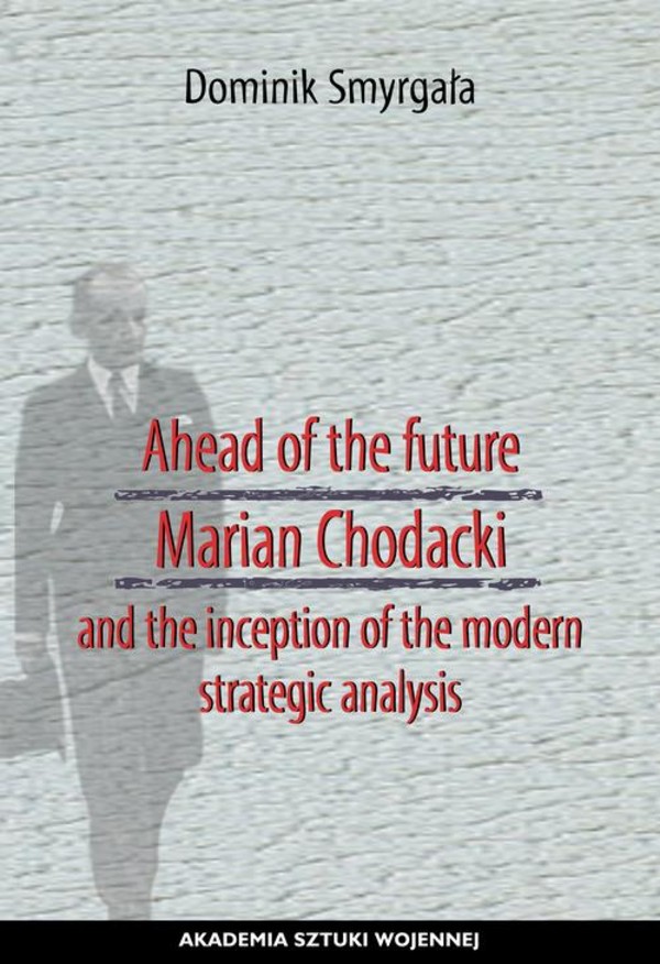 Ahead of the Future Marian Chodacki and the Inception of the Modern Strategic Analysis - mobi, epub, pdf