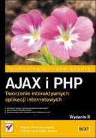 AJAX i PHP. Tworzenie interaktywnych aplikacji internetowych Wydanie II