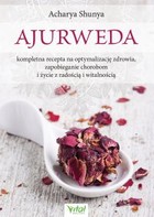 Ajurweda - pdf Kompletna recepta na optymalizację zdrowia, zapobieganie chorobom i życie z radością i witalnością