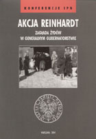 Akcja Reinhardt. Zagłada Żydów w Generalnym Gubernatorstwie