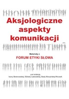 Aksjologiczne aspekty komunikacji - pdf Materiały z Forum Etyki Słowa