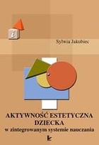 Aktywność estetyczna dziecka w zintegrowanym systemie nauczania - pdf