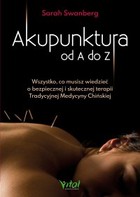 Okładka:Akupunktura od A do Z. Wszystko, co musisz wiedzieć o bezpiecznej i skutecznej terapii Tradycyjnej Medycyny Chińskiej - PDF 