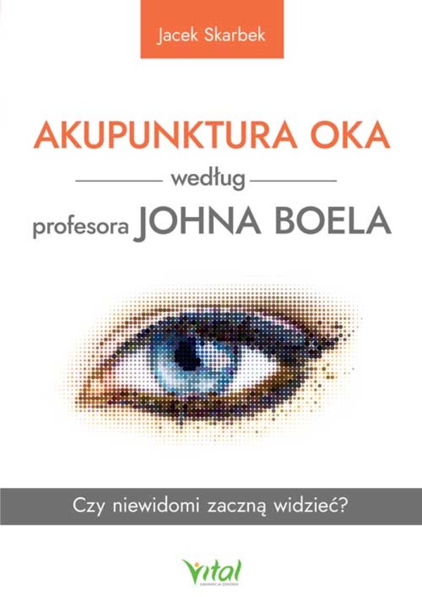 Akupunktura oka według profesora Johna Boela Czy niewidomi zaczną widzieć?