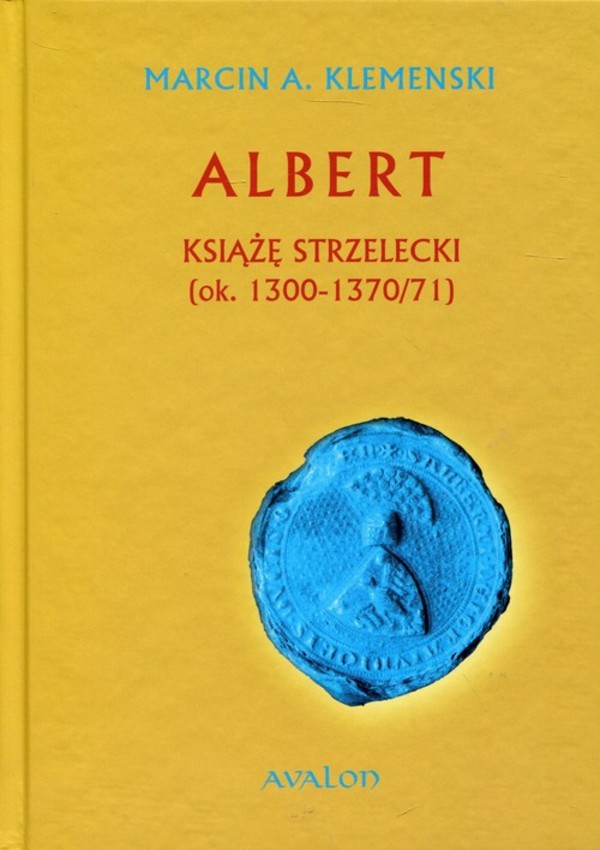 Albert. Książę Strzelecki (ok. 1300-1370/71)