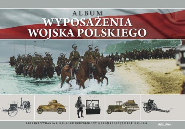 Album wyposażenia Wojska Polskiego. Reprint wydania z 1933 roku uzupełniony o broń i sprzęt z lat 1933-1939
