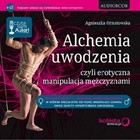 Alchemia uwodzenia czyli erotyczna manipulacja mężczyznami - Audiobook mp3