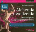 Alchemia uwodzenia czyli erotyczna manipulacja mężczyznami Audiobook CD Audio