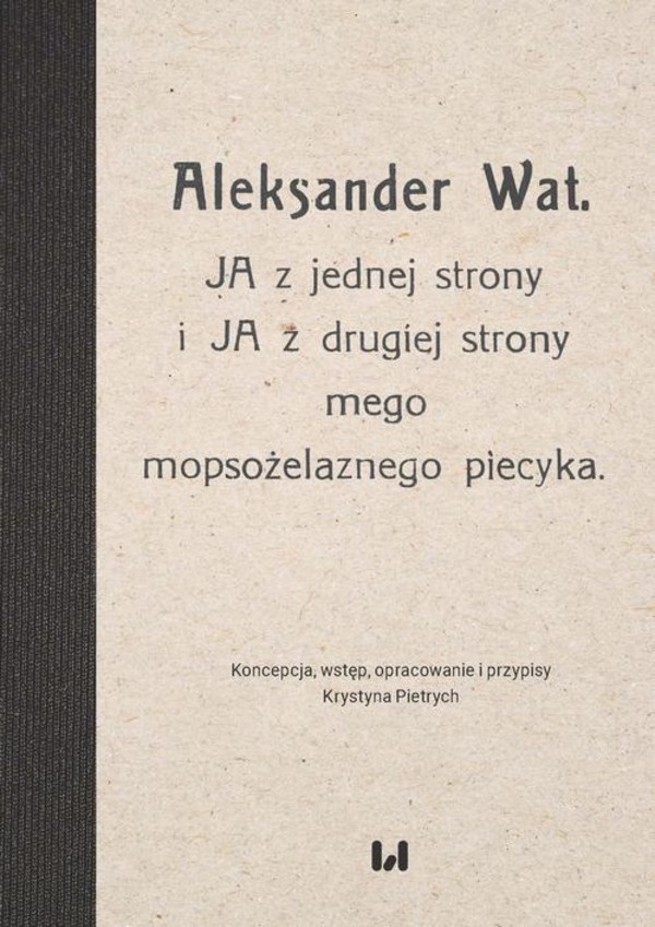 Aleksander Wat. JA z jednej strony i JA z drugiej strony mego mopsożelaznego piecyka - pdf