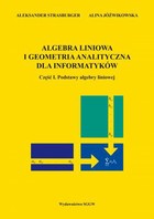 Algebra liniowa i geometria analityczna dla informatyków. Część I. Podstawy algebry liniowej